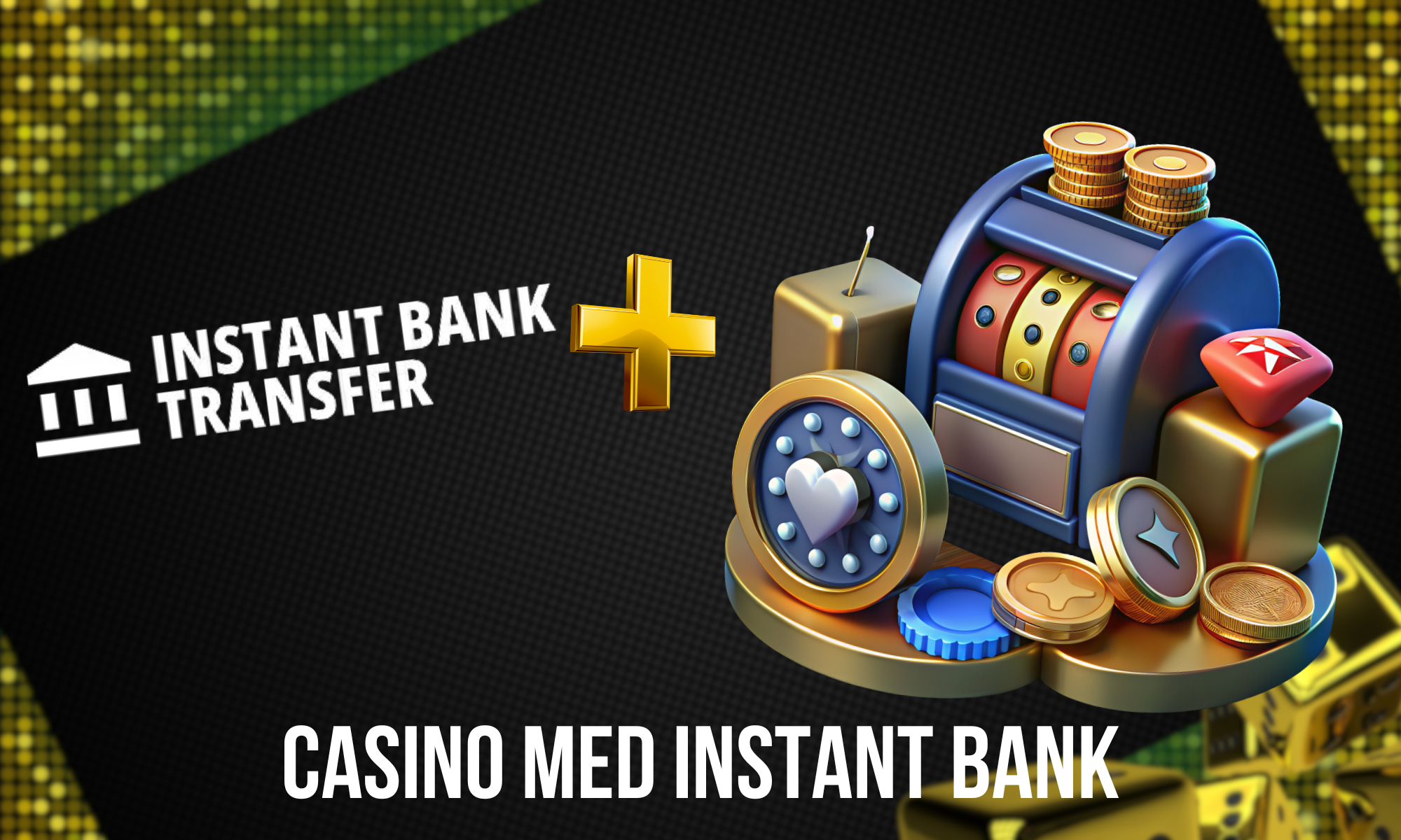 Våra experter har sammanställt en recension av Instant Bank casino utan svensk licens